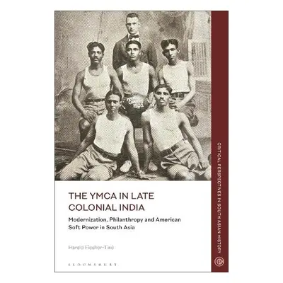 YMCA in Late Colonial India - Fischer-Tine, Harald (ETH Zurich, Switzerland)