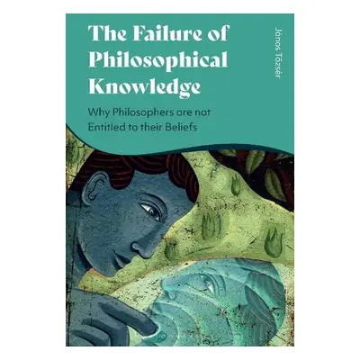 Failure of Philosophical Knowledge - Tozser, Janos (Research Centre for the Humanities, Hungary)