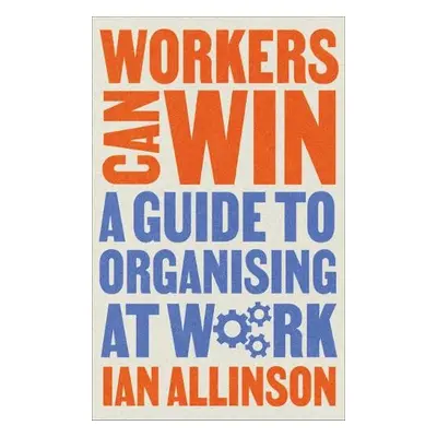 Workers Can Win - Allinson, Ian