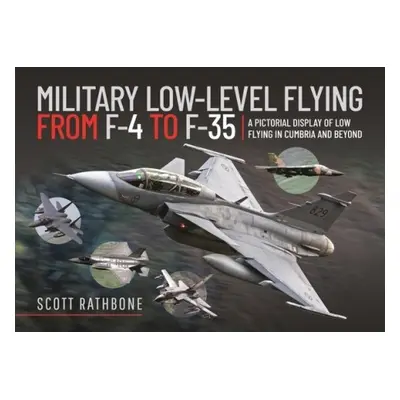 Military Low-Level Flying From F-4 Phantom to F-35 Lightning II - Rathbone, Scott