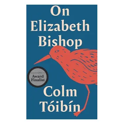 On Elizabeth Bishop - Toibin, Colm