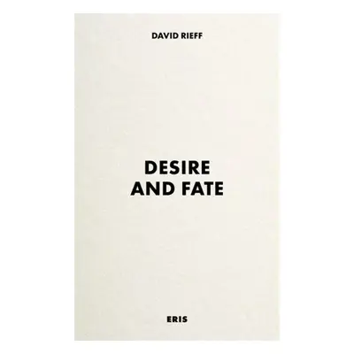 Desire and Fate - Rieff, David