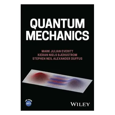 Quantum Mechanics - Everitt, Mark Julian (Loughborough University, UK) a Bjergstrom, Kieran Niel