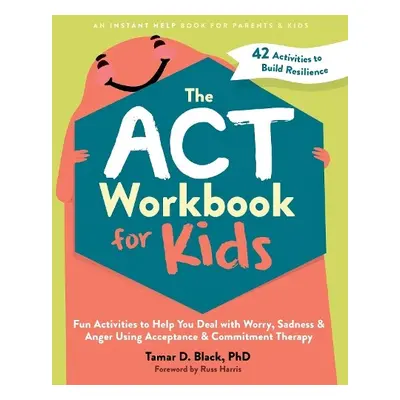 The ACT Workbook for Kids - Black, Tamar D.