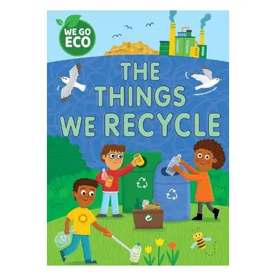 WE GO ECO: The Things We Recycle - Woolley, Katie