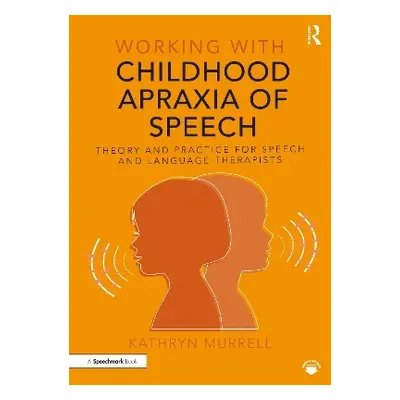 Working with Childhood Apraxia of Speech - Murrell, Kathryn