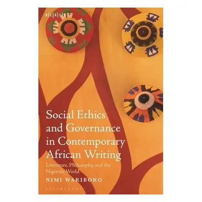 Social Ethics and Governance in Contemporary African Writing - Wariboko, Dr. or Prof. Nimi (Walt