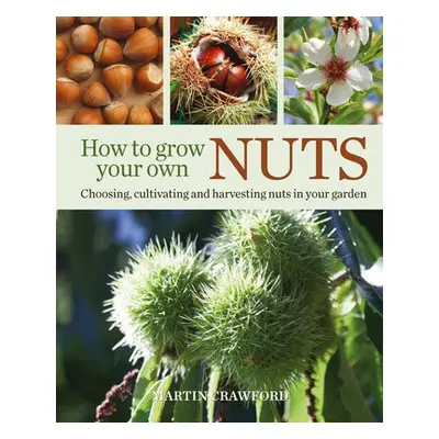 How to Grow Your Own Nuts - Crawford, Martin