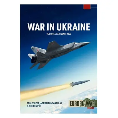 War in Ukraine Volume 7 - Cooper, Tom a Fontanellaz, Adrien a Sipos, Milos