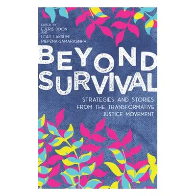 Beyond Survival - Piepzna-Samarasinha, Leah Lakshmi a Dixon, Ejeris