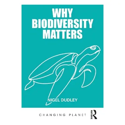 Why Biodiversity Matters - Dudley, Nigel