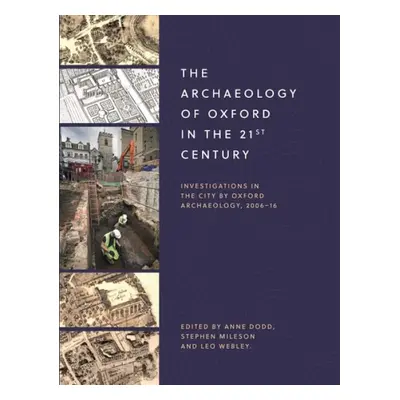 Archaeology of Oxford in the 21st Century