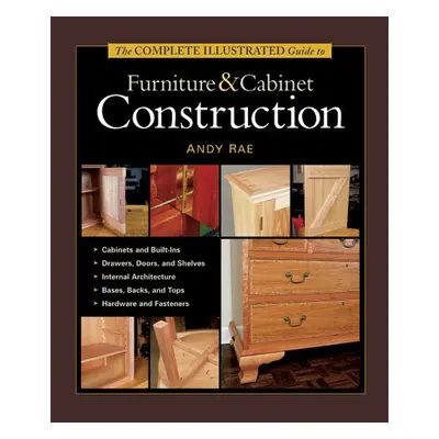 Complete Illustrated Guide to Furniture a Cabinet Construction, The - Rae, A