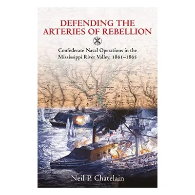 Defending the Arteries of Rebellion - Chatelain, Neil P