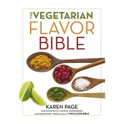 The Vegetarian Flavor Bible : The Essential Guide to Culinary Creativity with Vegetables, Fruits