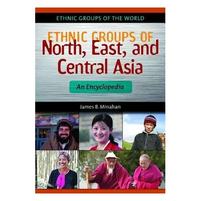 Ethnic Groups of North, East, and Central Asia - Minahan, James B.