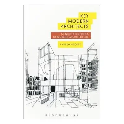 Key Modern Architects - Higgott, Andrew (University of East London, UK)