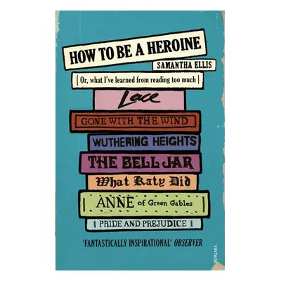 How To Be A Heroine - Ellis, Samantha