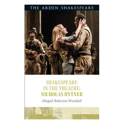 Shakespeare in the Theatre: Nicholas Hytner - Rokison-Woodall, Dr Abigail (The Shakespeare Insti