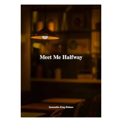 Meet Me Halfway - Holmes, Samantha King