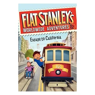 Flat Stanley's Worldwide Adventures #12: Escape to California - Brown, Jeff