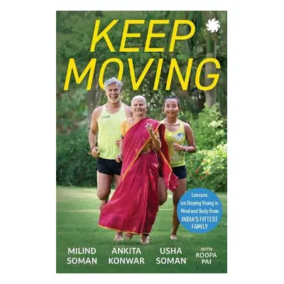 KEEP MOVING - Soman, Milind a Konwar, Ankita a Soman, Usha a Pai, Roopa