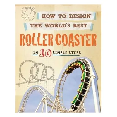 How to Design the World's Best Roller Coaster - Mason, Paul