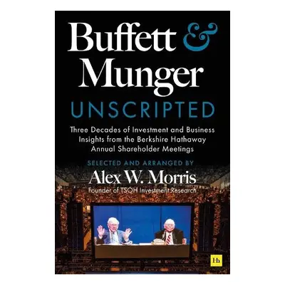 Buffett and Munger Unscripted - Morris, Alex W.