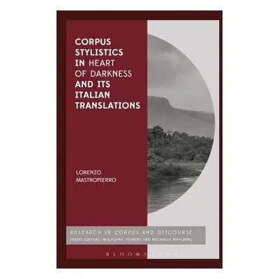 Corpus Stylistics in Heart of Darkness and its Italian Translations - Mastropierro, Dr Lorenzo (