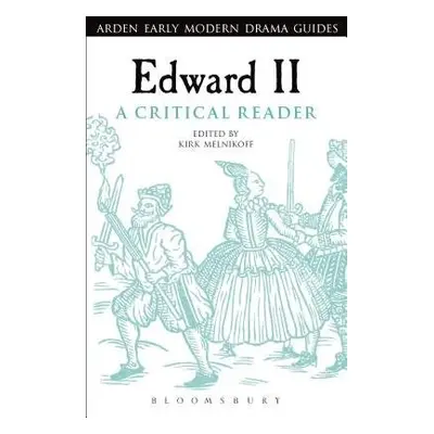 Edward II: A Critical Reader - Melnikoff, Dr Kirk (University of North Carolina at Charlotte, US