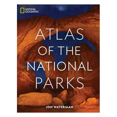 National Geographic Atlas of the National Parks - Waterman, Jonathan