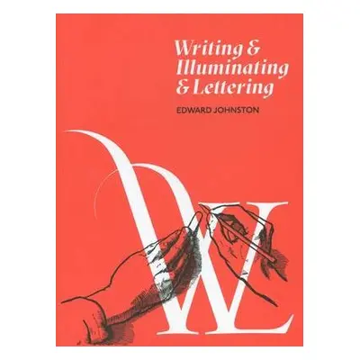 Writing and Illuminating and Lettering - Johnston, Edward