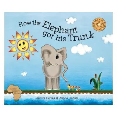 How the Elephant Got His Trunk - Florens, Andrea