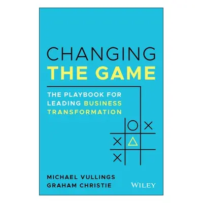 Changing the Game - Vullings, Michael a Christie, Graham