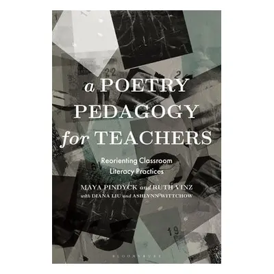 Poetry Pedagogy for Teachers - Pindyck, Dr Maya (Moore College of Art and Design, USA) a Vinz, P