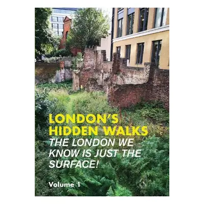 London's Hidden Walks Volume 1