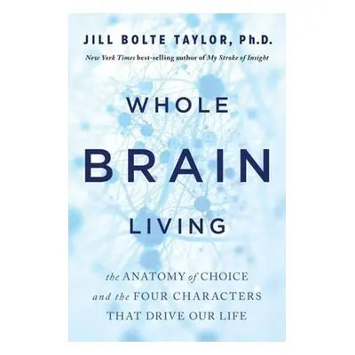 Whole Brain Living - Taylor, Dr. Jill Bolte