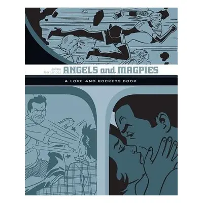 Angels and Magpies: The Love and Rockets Library Vol. 13 - Hernandez, Jaime