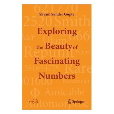 Exploring the Beauty of Fascinating Numbers - Gupta, Shyam Sunder