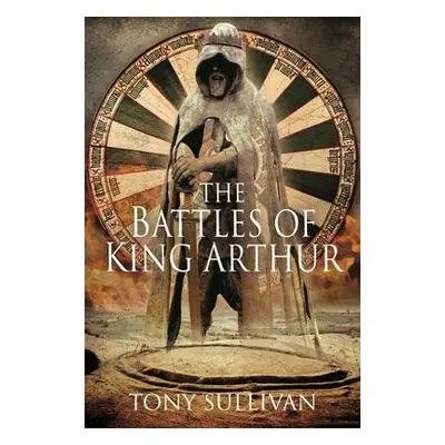 Battles of King Arthur - Sullivan, Tony