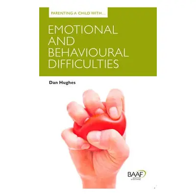 Parenting a Child with Emotional and Behavioural Difficulties - Hughes, Dan