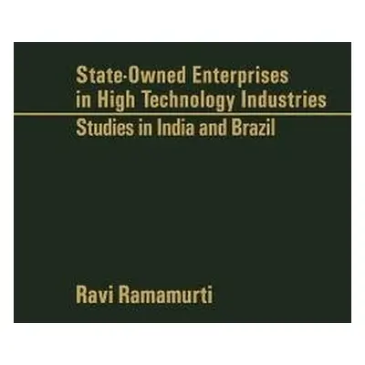 State-Owned Enterprises in High Technology Industries - Ramamurti, Rami