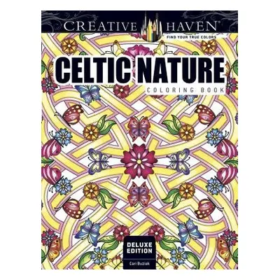 Creative Haven Deluxe Edition Celtic Nature Designs Coloring Book - Buziak, Cari