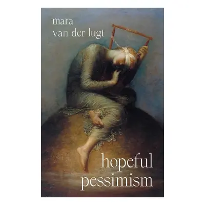 Hopeful Pessimism - van der Lugt, Mara