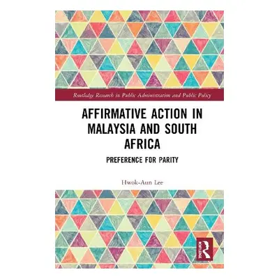 Affirmative Action in Malaysia and South Africa - Lee, Hwok-Aun (ISEAS-Yusof Ishak Institute)