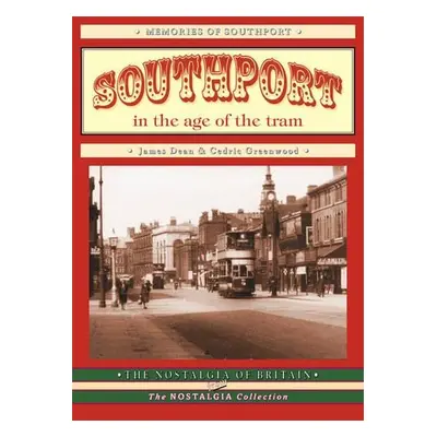 Southport in the Age of the Tram - Dean, John a Greenwood, Cedric