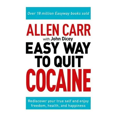 Allen Carr: The Easy Way to Quit Cocaine - Carr, Allen a Dicey, John