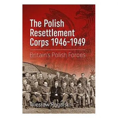 Polish Resettlement Corps 1946-1949 - Rogalski, Wieslaw