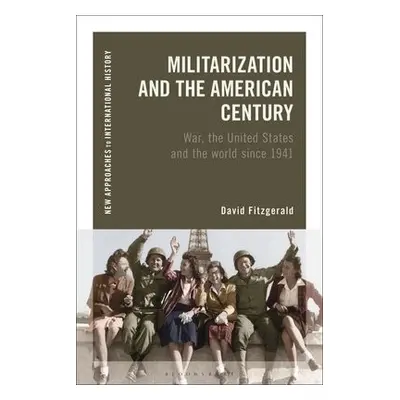 Militarization and the American Century - Fitzgerald, David (Lecturer, University College Cork, 