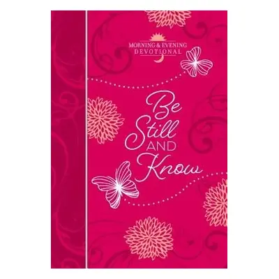 Be Still and Know: Morning and Evening Devotional - Broadstreet Publishing